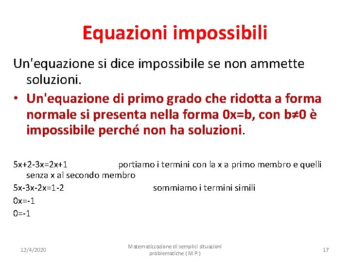 Equazioni impossibili Un'equazione si dice impossibile se non ammette soluzioni. • Un'equazione di primo