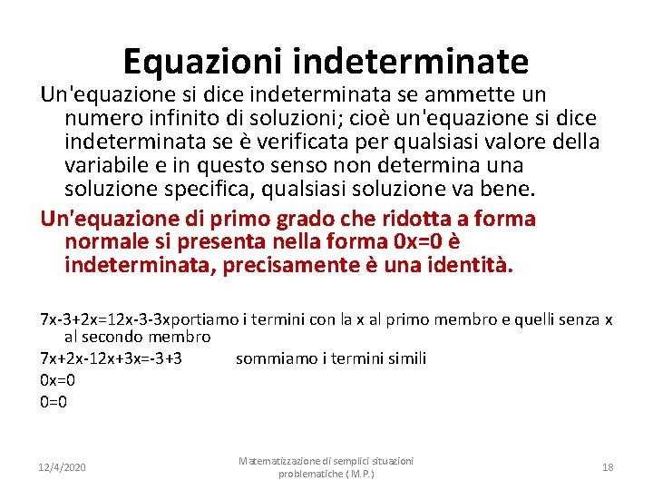 Equazioni indeterminate Un'equazione si dice indeterminata se ammette un numero infinito di soluzioni; cioè