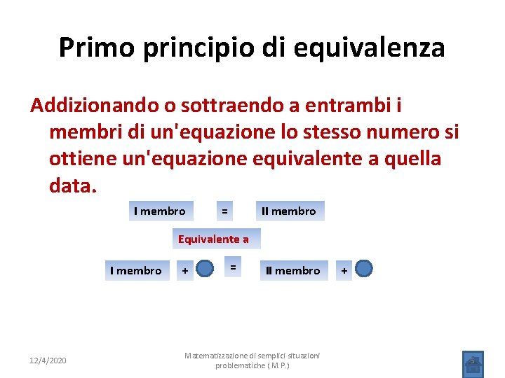 Primo principio di equivalenza Addizionando o sottraendo a entrambi i membri di un'equazione lo