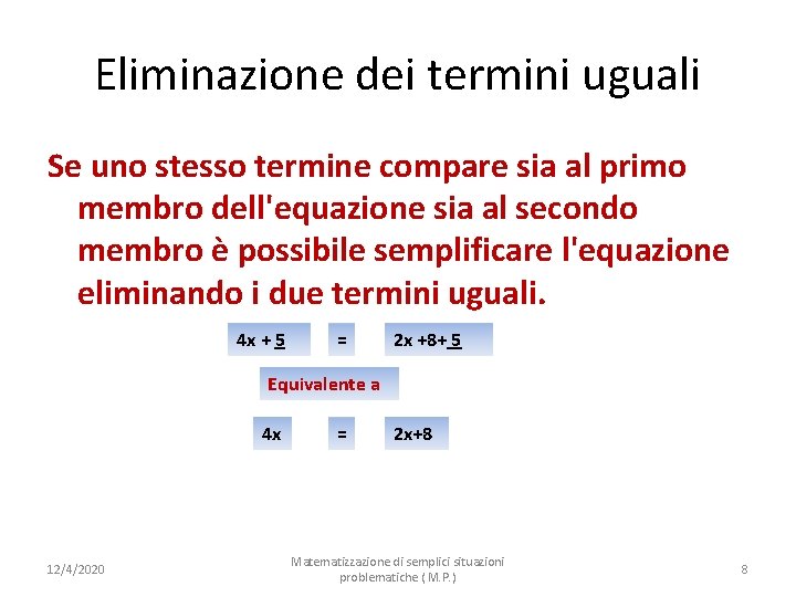 Eliminazione dei termini uguali Se uno stesso termine compare sia al primo membro dell'equazione
