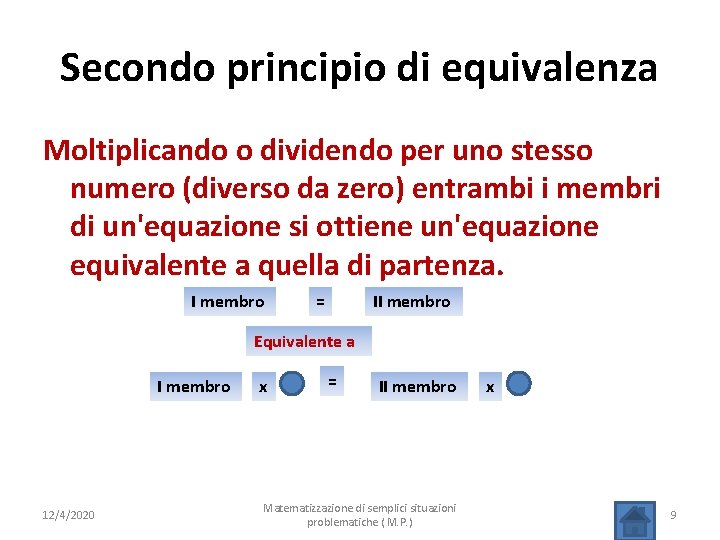 Secondo principio di equivalenza Moltiplicando o dividendo per uno stesso numero (diverso da zero)