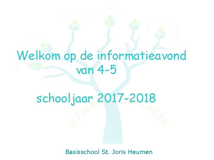 Welkom op de informatieavond van 4 -5 schooljaar 2017 -2018 Basisschool St. Joris Heumen