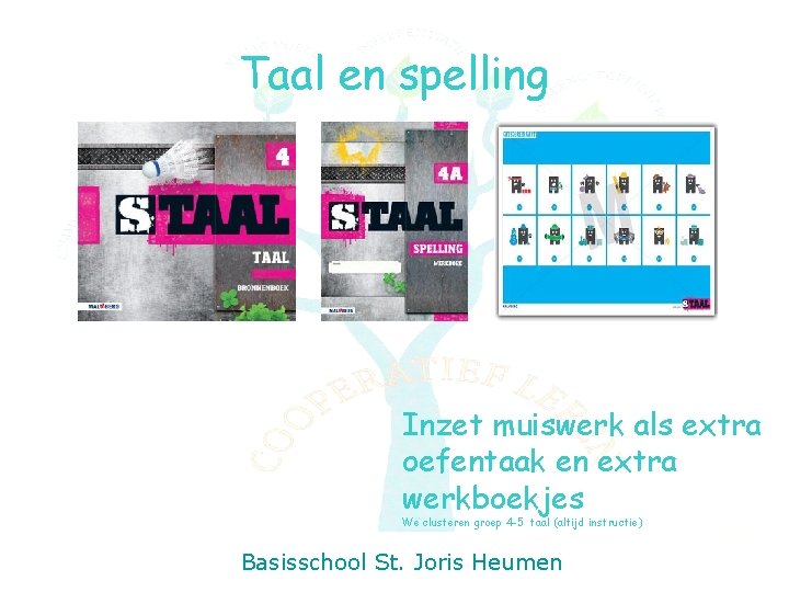 Taal en spelling Inzet muiswerk als extra oefentaak en extra werkboekjes We clusteren groep