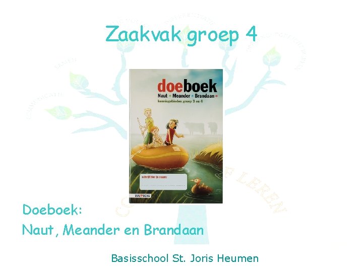 Zaakvak groep 4 Doeboek: Naut, Meander en Brandaan Basisschool St. Joris Heumen 