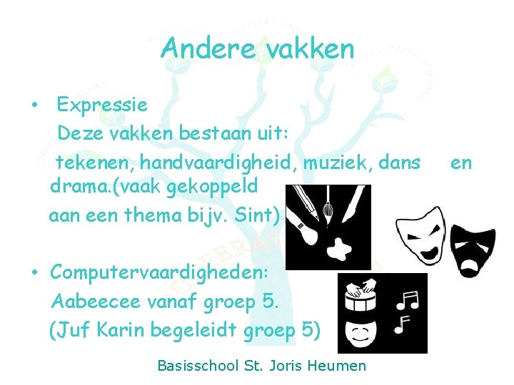 Andere vakken • Expressie Deze vakken bestaan uit: tekenen, handvaardigheid, muziek, dans drama. (vaak