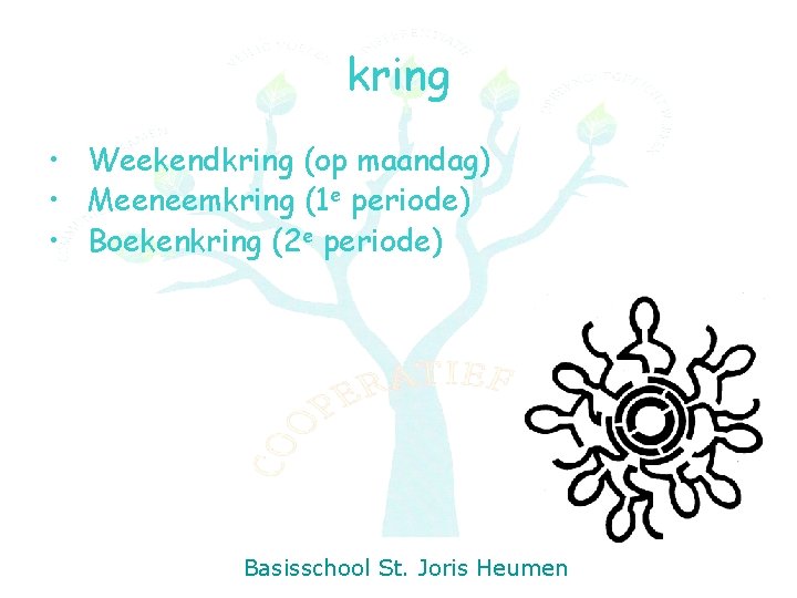 kring • Weekendkring (op maandag) • Meeneemkring (1 e periode) • Boekenkring (2 e