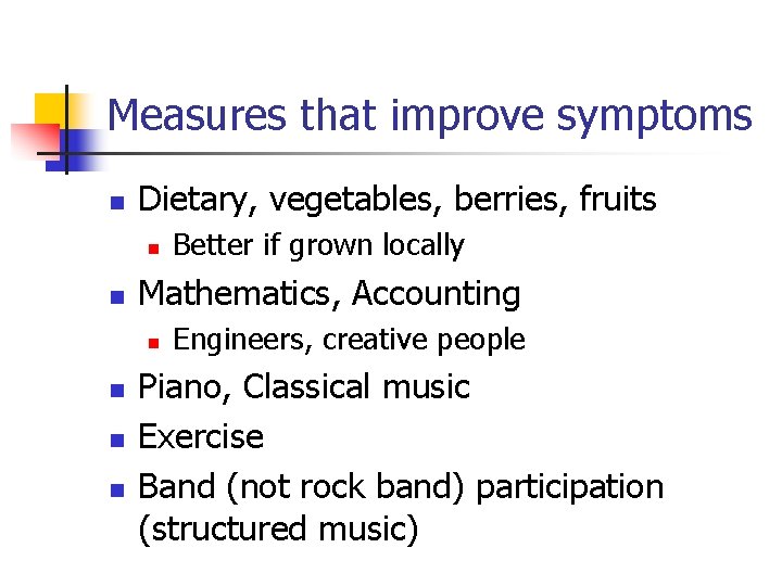 Measures that improve symptoms n Dietary, vegetables, berries, fruits n n Mathematics, Accounting n