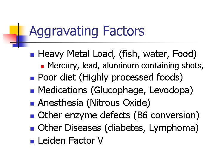 Aggravating Factors n Heavy Metal Load, (fish, water, Food) n n n n Mercury,