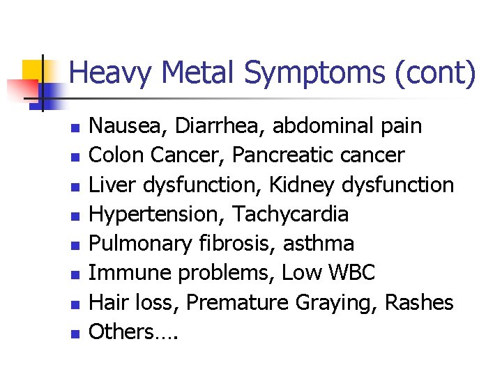 Heavy Metal Symptoms (cont) n n n n Nausea, Diarrhea, abdominal pain Colon Cancer,