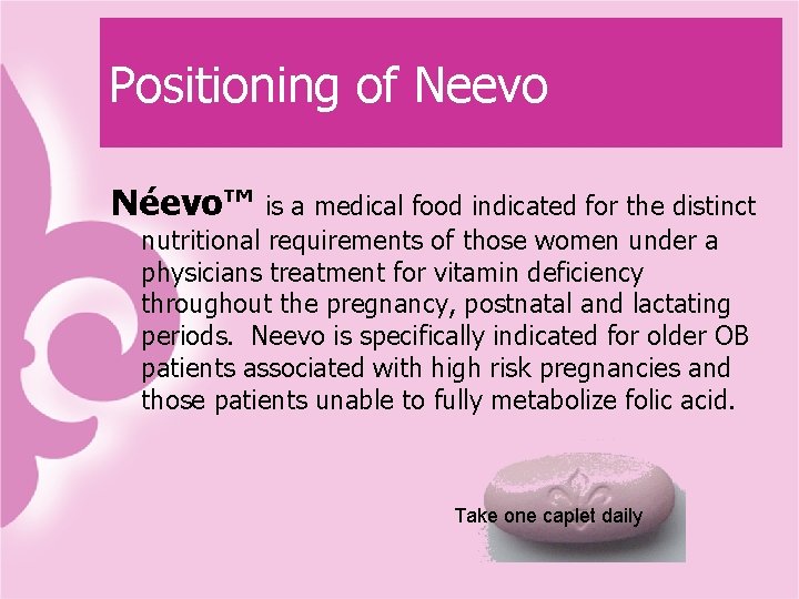 Positioning of Neevo Néevo™ is a medical food indicated for the distinct nutritional requirements