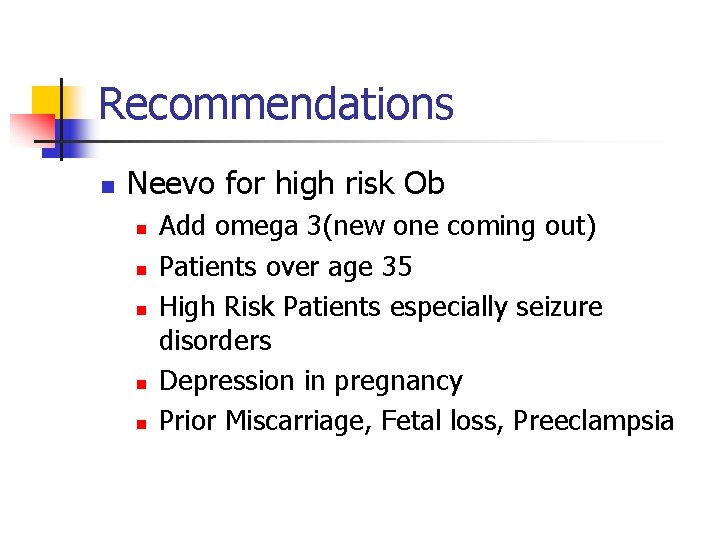 Recommendations n Neevo for high risk Ob n n n Add omega 3(new one