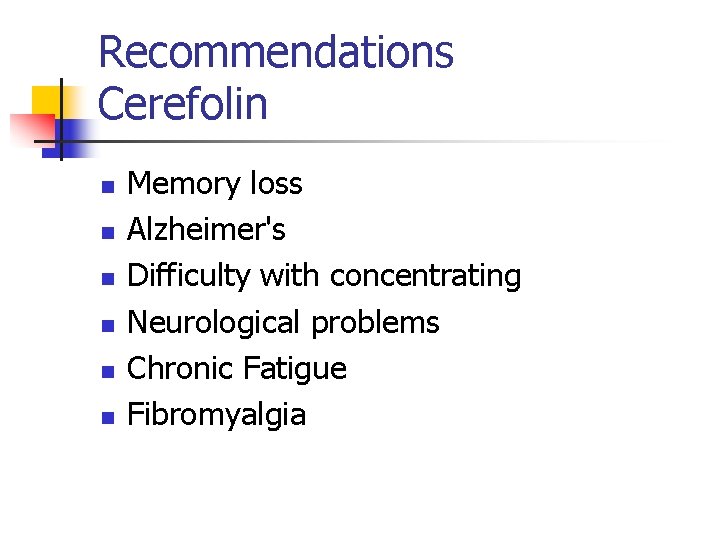 Recommendations Cerefolin n n n Memory loss Alzheimer's Difficulty with concentrating Neurological problems Chronic