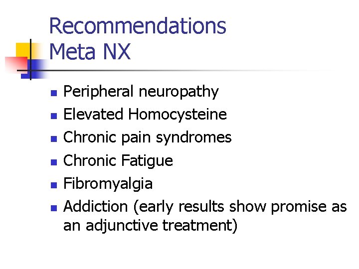 Recommendations Meta NX n n n Peripheral neuropathy Elevated Homocysteine Chronic pain syndromes Chronic