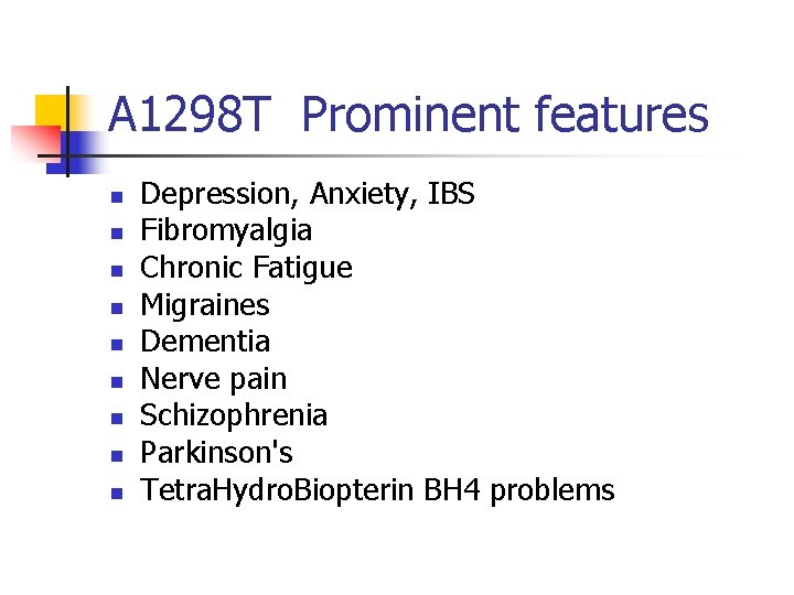 A 1298 T Prominent features n n n n n Depression, Anxiety, IBS Fibromyalgia