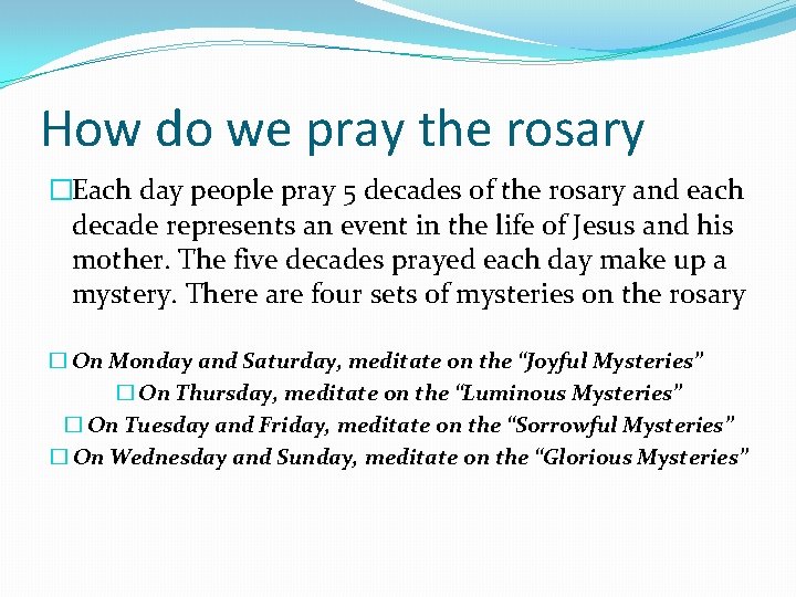 How do we pray the rosary �Each day people pray 5 decades of the