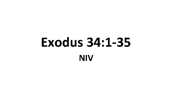 Exodus 34: 1 -35 NIV 