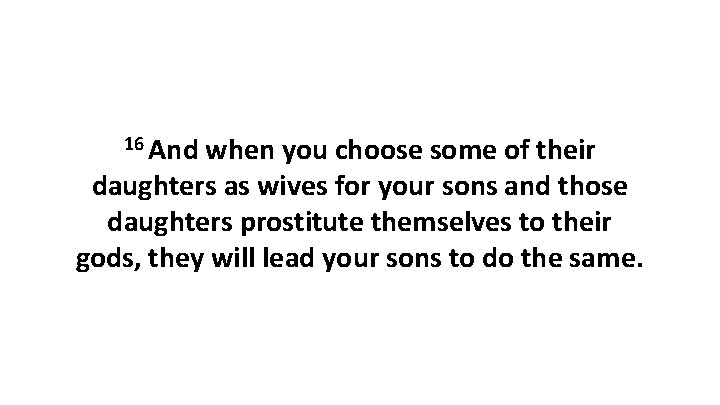 16 And when you choose some of their daughters as wives for your sons
