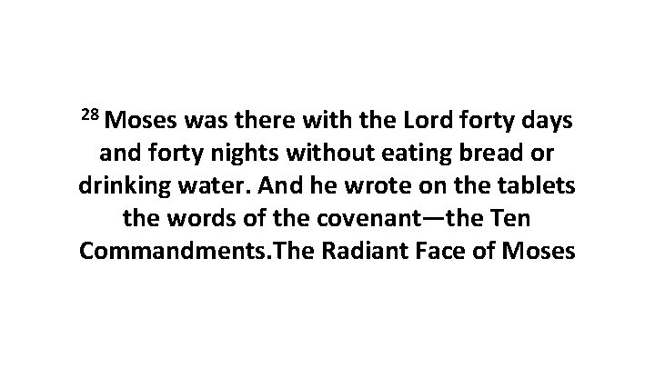 28 Moses was there with the Lord forty days and forty nights without eating