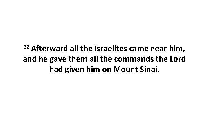 32 Afterward all the Israelites came near him, and he gave them all the