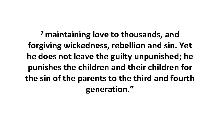 7 maintaining love to thousands, and forgiving wickedness, rebellion and sin. Yet he does