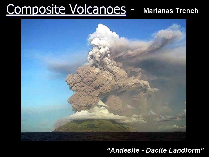 Composite Volcanoes - Marianas Trench “Andesite - Dacite Landform” 