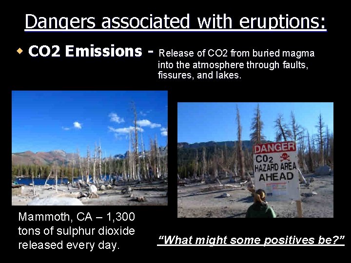 Dangers associated with eruptions: w CO 2 Emissions - Release of CO 2 from