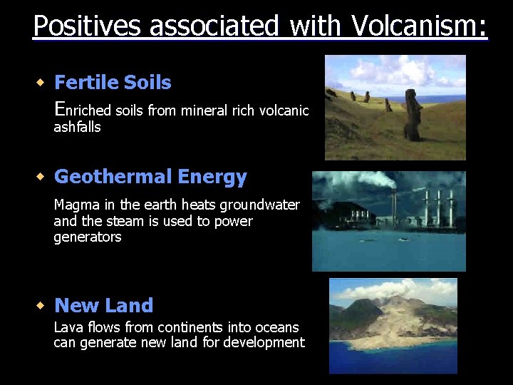 Positives associated with Volcanism: w Fertile Soils Enriched soils from mineral rich volcanic ashfalls