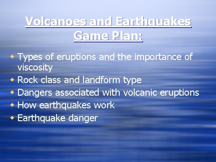 Volcanoes and Earthquakes Game Plan: w Types of eruptions and the importance of viscosity