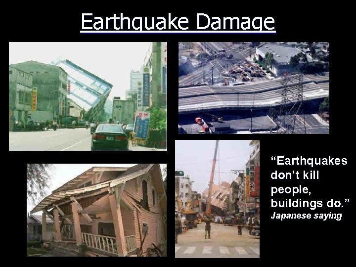 Earthquake Damage “Earthquakes don’t kill people, buildings do. ” Japanese saying 