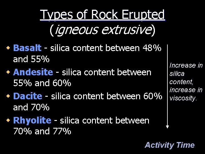 Types of Rock Erupted (igneous extrusive) w Basalt - silica content between 48% and