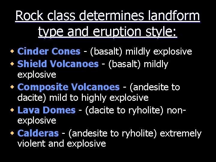 Rock class determines landform type and eruption style: w Cinder Cones - (basalt) mildly
