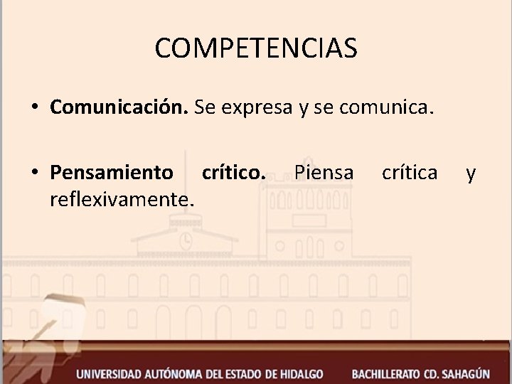 COMPETENCIAS • Comunicación. Se expresa y se comunica. • Pensamiento crítico. reflexivamente. Piensa crítica