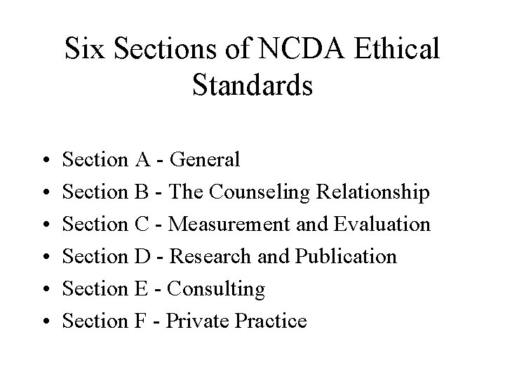 Six Sections of NCDA Ethical Standards • • • Section A - General Section Six Sections of NCDA Ethical Standards • • • Section A - General Section