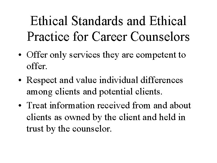 Ethical Standards and Ethical Practice for Career Counselors • Offer only services they are Ethical Standards and Ethical Practice for Career Counselors • Offer only services they are