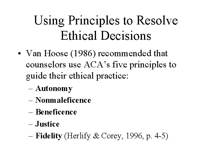 Using Principles to Resolve Ethical Decisions • Van Hoose (1986) recommended that counselors use Using Principles to Resolve Ethical Decisions • Van Hoose (1986) recommended that counselors use