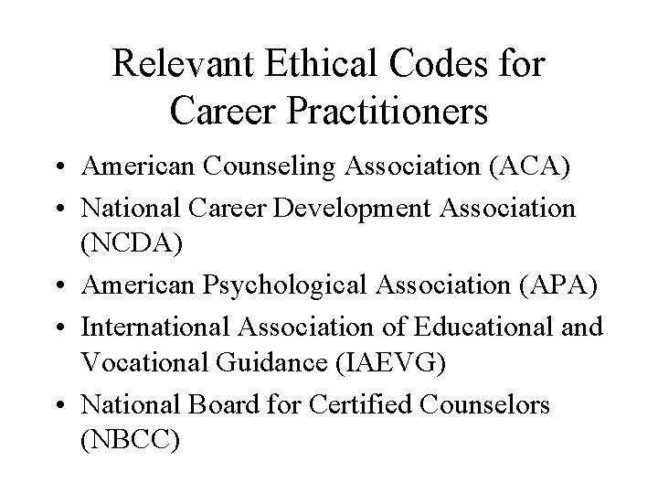 Relevant Ethical Codes for Career Practitioners • American Counseling Association (ACA) • National Career Relevant Ethical Codes for Career Practitioners • American Counseling Association (ACA) • National Career
