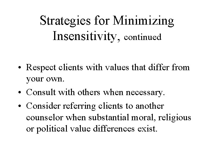 Strategies for Minimizing Insensitivity, continued • Respect clients with values that differ from your Strategies for Minimizing Insensitivity, continued • Respect clients with values that differ from your