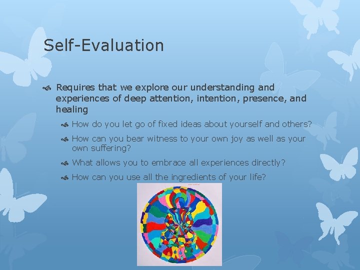 Self-Evaluation Requires that we explore our understanding and experiences of deep attention, intention, presence,