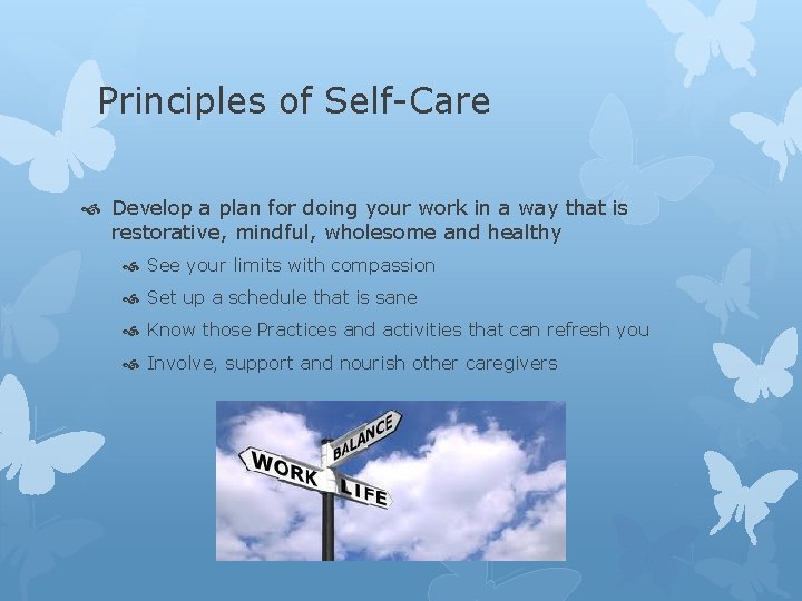Principles of Self-Care Develop a plan for doing your work in a way that