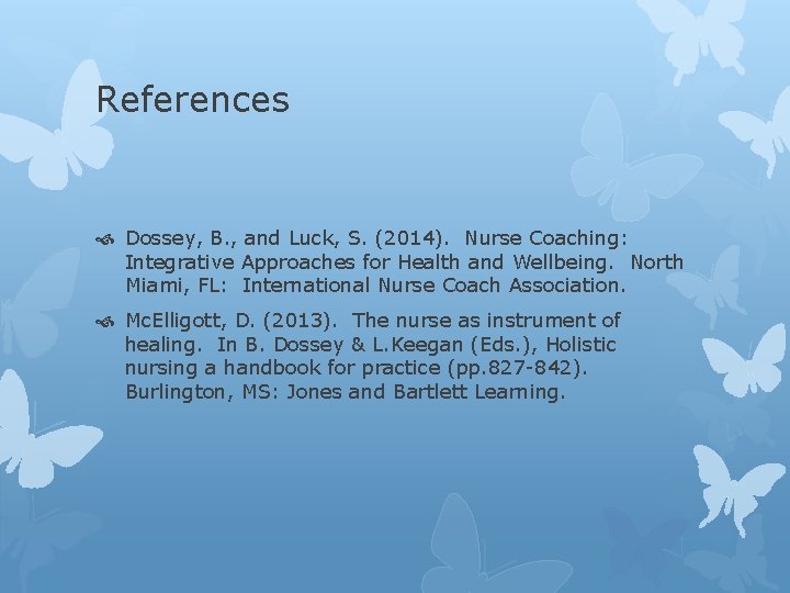 References Dossey, B. , and Luck, S. (2014). Nurse Coaching: Integrative Approaches for Health