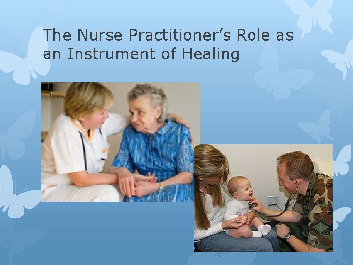 The Nurse Practitioner’s Role as an Instrument of Healing 