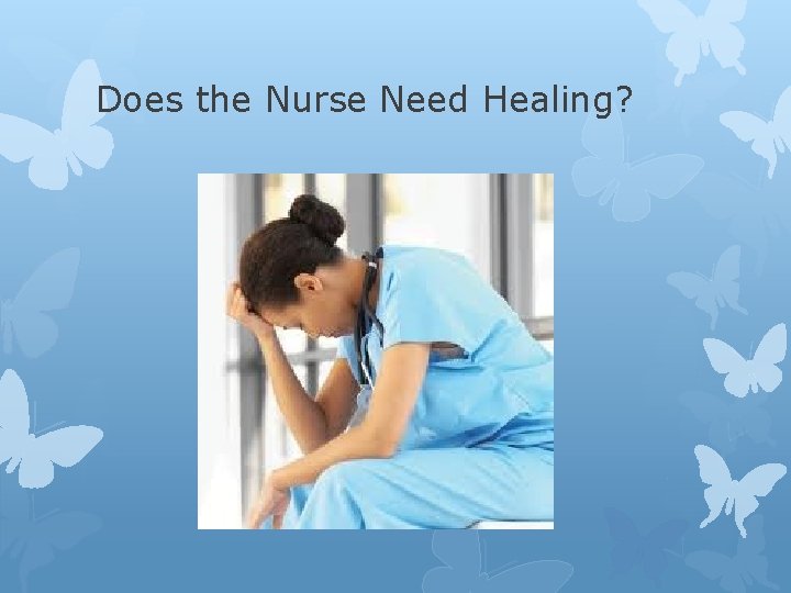 Does the Nurse Need Healing? 