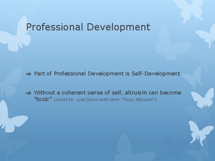 Professional Development Part of Professional Development is Self-Development Without a coherent sense of self,