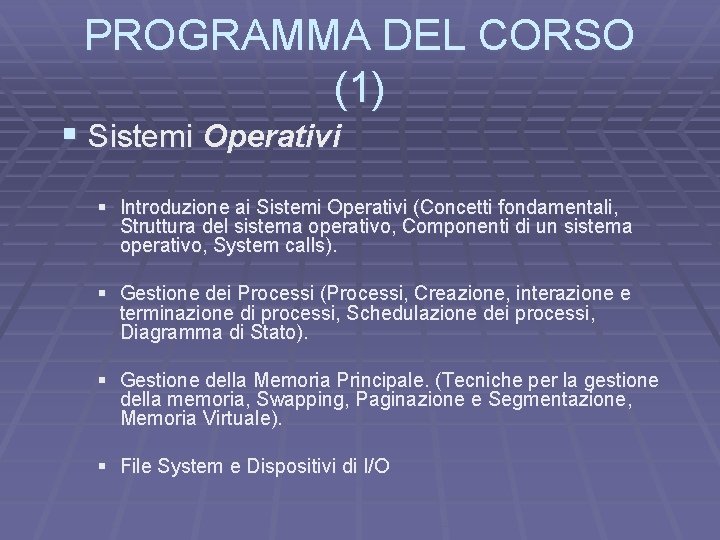 PROGRAMMA DEL CORSO (1) § Sistemi Operativi § Introduzione ai Sistemi Operativi (Concetti fondamentali,
