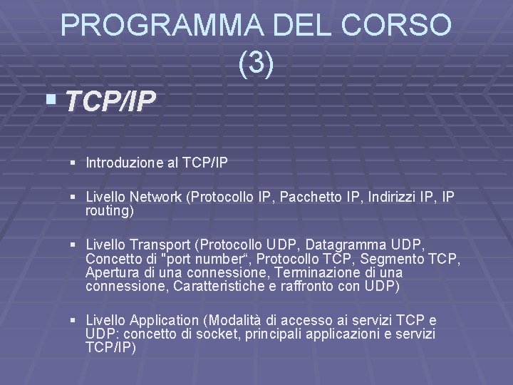 PROGRAMMA DEL CORSO (3) § TCP/IP § Introduzione al TCP/IP § Livello Network (Protocollo