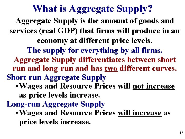 What is Aggregate Supply? Aggregate Supply is the amount of goods and services (real