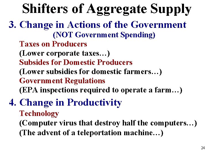 Shifters of Aggregate Supply 3. Change in Actions of the Government (NOT Government Spending)