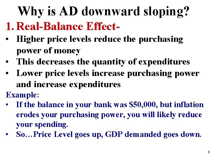 Why is AD downward sloping? 1. Real-Balance Effect • Higher price levels reduce the