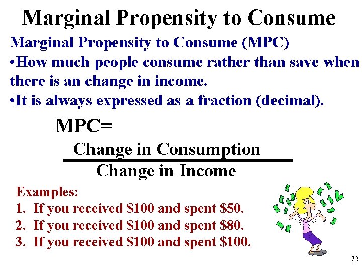 Marginal Propensity to Consume (MPC) • How much people consume rather than save when
