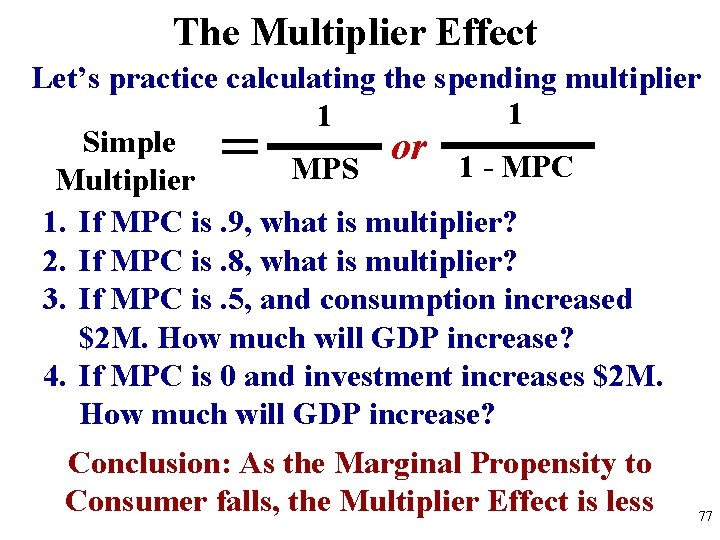 The Multiplier Effect Let’s practice calculating the spending multiplier 1 1 Simple or 1